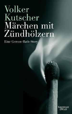 [Gereon Rath 00] • Märchen mit Zündhölzern